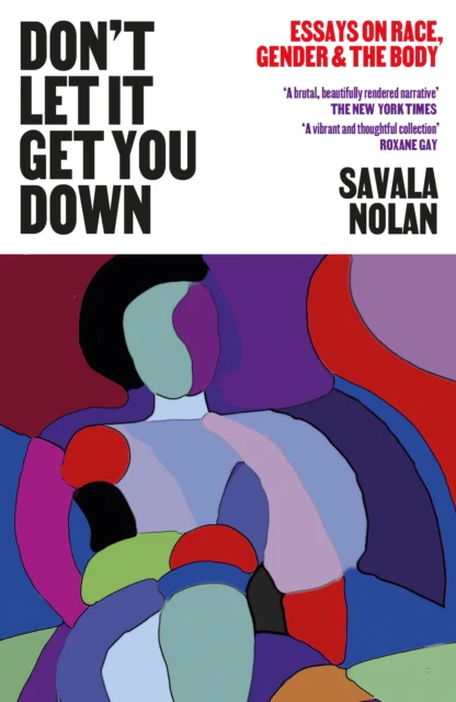 Don't Let It Get You Down : Essays on Race, Gender and the Body