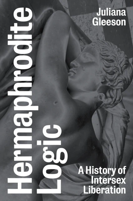 Hermaphrodite Logic: A History of Intersex Liberation