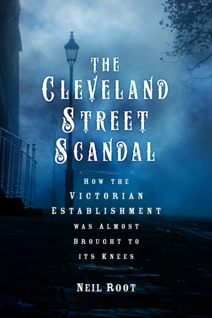 The Cleveland Street Scandal: How the Victorian Establishment was Almost Brought to its Knees