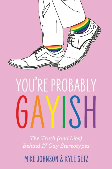 Youâre Probably Gayish : The Truth (and Lies) Behind 17 Gay Stereotypes